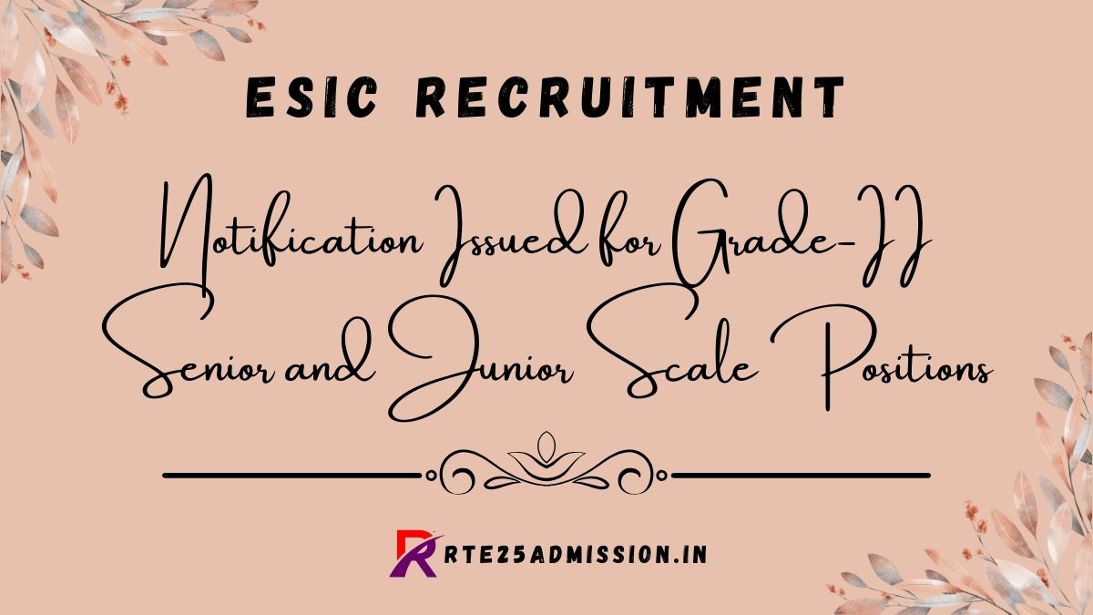 ESIC Recruitment 2025 | Notification Issued for Grade-II Senior and Junior Scale